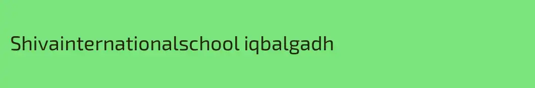Shivainternationalschool iqbalgadh